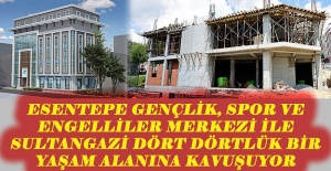 Esentepe Gençlik, Spor Ve Engelliler Merkezi İle Sultangazi Dört Dörtlük Bir Yaşam Alanına Kavuşuyor