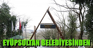 EYÜPSULTAN BELEDİYESİNDEN BAĞIMSIZLIK KÖYÜ