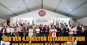 İBB'DEN 4,5 MİLYON İSTANBULLU'NUN SU SORUNUNA KALICI ÇÖZÜM
