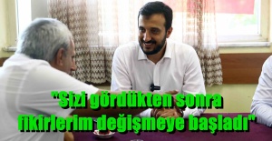 "Sizi gördükten sonra fikirlerim değişmeye başladı"