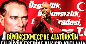Büyükçekmece’de Atatürk’ün en büyük eserine yakışır kutlama