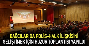 Bağcılar da polis-halk ilişkisini geliştimek için huzur toplantısı yapıldı