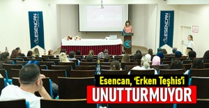 Esencan, “Erken Teşhis”i unutturmuyor