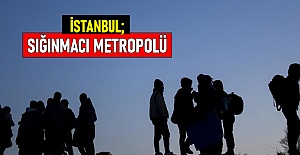 İSTANBUL; SIĞINMACI METROPOLÜ