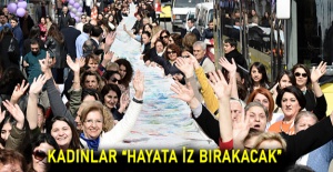 Kadınlar “hayata iz bırakacak”