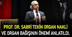 Prof. Dr. Sabri Tekin organ nakli ve organ bağışının önemi anlatıldı.