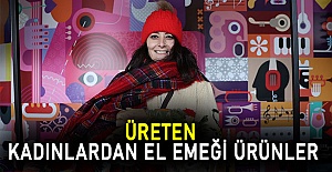 Üreten kadınlardan el emeği ürünler