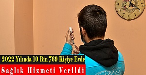 2022 Yılında 10 Bin 769 Kişiye Evde Sağlık Hizmeti Verildi