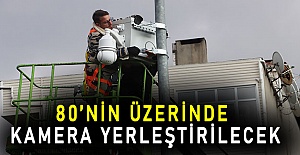 80’Nin üzerinde kamera yerleştirilecek