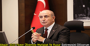 Akgün: 2023 Yılının Ülkemize Mutluluk Ve Huzur Getirmesini Diliyorum