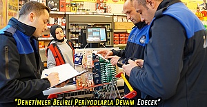 “Denetimler Belirli Periyodlarla Devam Edecek”