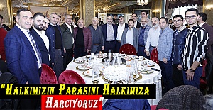 “Halkımızın Parasını Halkımıza Harcıyoruz”
