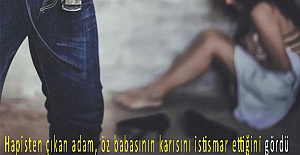 Hapisten çıkan adam, öz babasının karısını istismar ettiğini gördü