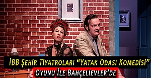 İBB Şehir Tiyatroları “Yatak Odası Komedisi” Oyunu İle Bahçelievler’de