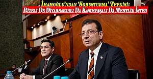 İmamoğlu’ndan ‘Soruşturma’ Tepkisi:Rizeli De Diyarbakırlı Da Kasımpaşalı Da Mertlik İster