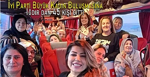 İyi Parti Büyük Kadın Buluşmasına Iğdır’dan 45 kişi gitti