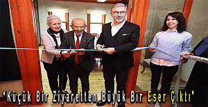 “Küçük Bir Ziyaretten Büyük Bir Eser Çıktı”