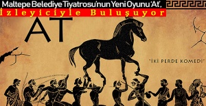 Maltepe Belediye Tiyatrosu’nun Yeni Oyunu ‘At’, İzleyiciyle Buluşuyor