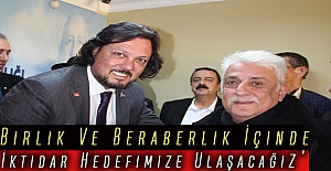 ‘Birlik Ve Beraberlik İçinde İktidar Hedefimize Ulaşacağız’