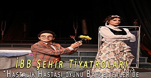 İBB Şehir Tiyatroları “Hastalık Hastası oyunu Bahçelievler'de