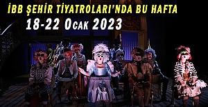 İBB ŞEHİR TİYATROLARI’NDA BU HAFTA 18-22 Ocak 2023