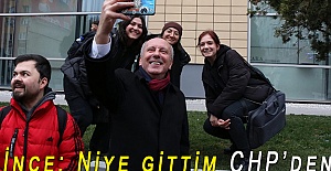 İNCE: Niye gittim CHP’den