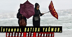 İstanbul batıda yağmur, doğuda sis uyarısı
