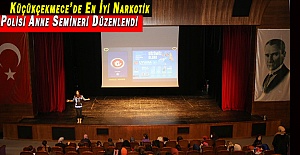 Küçükçekmece’de En İyi Narkotik Polisi Anne Semineri Düzenlendi