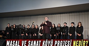 MASAL VE SANAT KÖYÜ PROJESİ NEDİR?