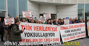 SÖNMEZ: HÜKUMET BİZİ AÇLIK SINIRINA MAHKUM EDİYOR