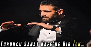 Turuncu Sanat Kafe’de Bir İlk…
