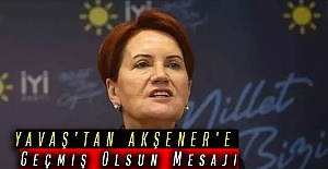 YAVAŞ'TAN AKŞENER'E Geçmiş Olsun Mesajı