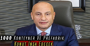 1000 Konteyner Ve Prefabrik Konut İnşa Edecek
