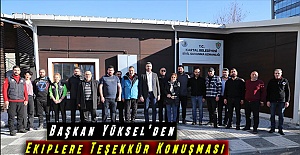 Başkan Yüksel’den Ekiplere Teşekkür Konuşması