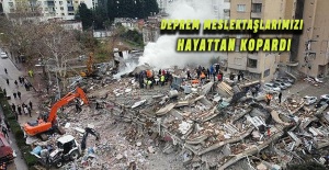 Deprem meslektaşlarımızı hayattan kopardı