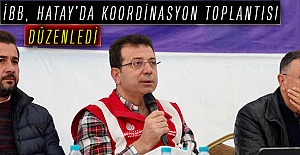 İBB, HATAY’DA KOORDİNASYON TOPLANTISI DÜZENLEDİ