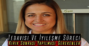 Kırık Sonrası Yapılması Gerekenler, Tedavisi Ve İyileşme Süreci