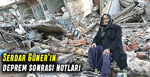 Serdar Güner’in deprem sonrası notları