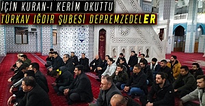 TÜRKAV IĞDIR ŞUBESİ DEPREMZEDELER İÇİN KURAN-I KERİM OKUTTU