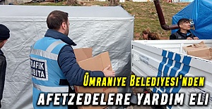Ümraniye Belediyesi’nden afetzedelere yardım eli