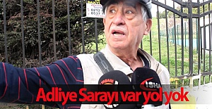 Adliye Sarayı var yol yok