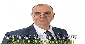 Anadolubank Genel Müdürü göreve Tuğrul Kürşad Akpınar Getirildi