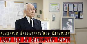Ataşehir Belediyesi’nde Kadınlar İçin İlk Ev Sahipliği Yaptı