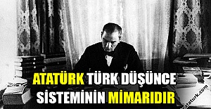 Atatürk Türk düşünce sisteminin mimarıdır