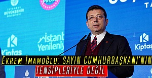 Ekrem İmamoğlu: SAYIN CUMHURBAŞKANI’NIN TENSİPLERİYLE DEĞİL