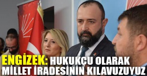 Engizek: Hukukçu olarak millet iradesinin kılavuzuyuz