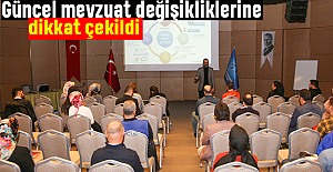 Güncel mevzuat değişikliklerine dikkat çekildi