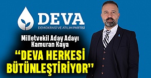 Kaya: DEVA herkesi bütünleştiriyor