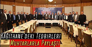 Kâğıthane’deki Tedbirleri Muhtarlarla Paylaştı
