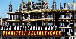 Kira Artışlarını Kamu Otoritesi Belirleyecek